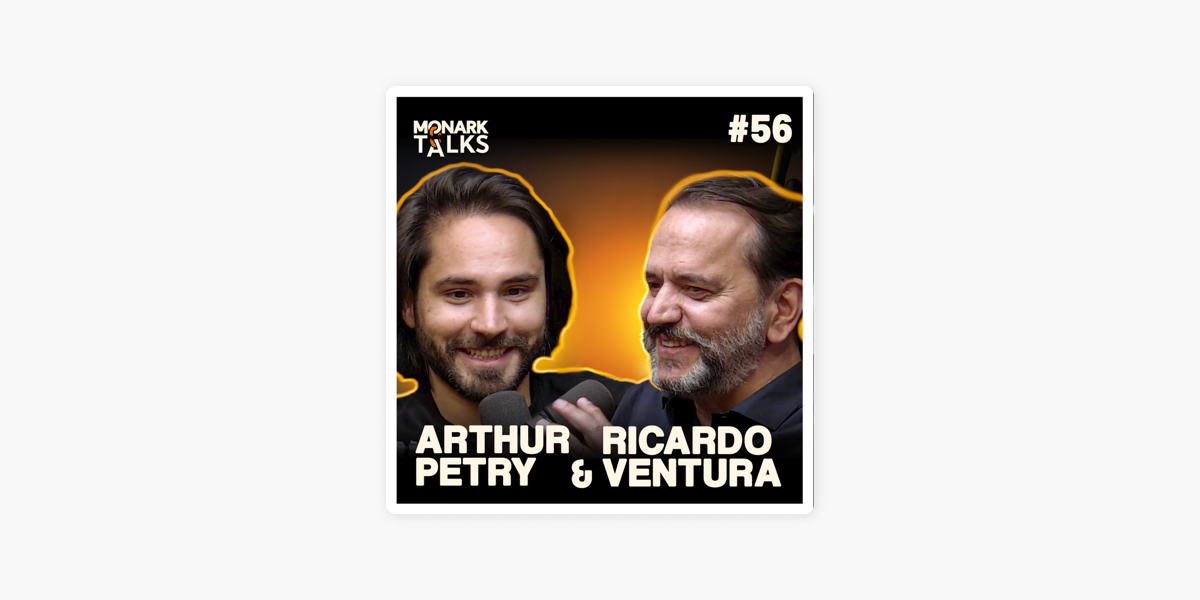 Monark Talks [OFICIAL]: ARTHUR PETRY & RICARDO VENTURA - Monark Talks #56  on Apple Podcasts