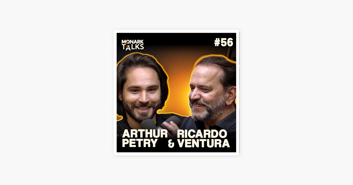 Monark Talks [OFICIAL]: ARTHUR PETRY & RICARDO VENTURA - Monark Talks #56  on Apple Podcasts