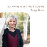 Surviving Your Child's Suicide | Peggy Green