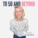 To 50 and Beyond podcast