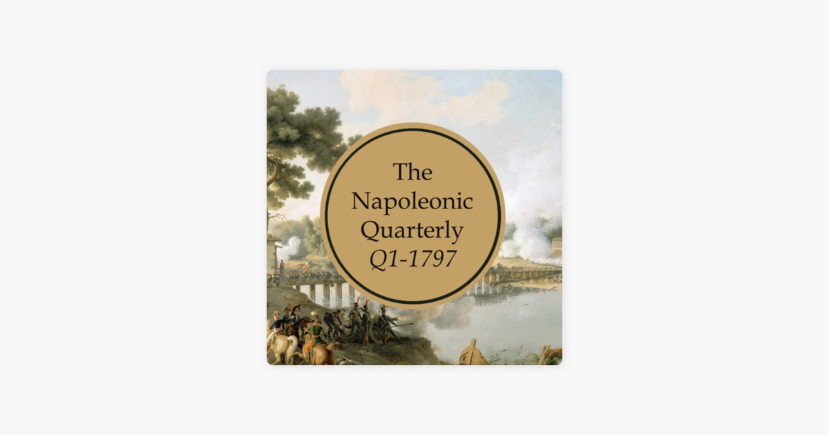 ‎The Napoleonic Quarterly: Episode 21: Q1-1797 - An Italian breakthrough on Apple Podcasts