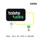 Taiste Talks – Real talk on tech &amp; design