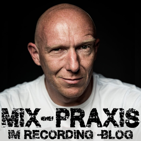 Mixpraxis im Recording-Blog.com | Jede Woche eine neue Episode