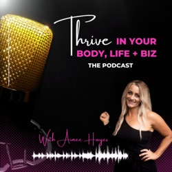 Thrive in your Body, Life + Biz Podcast 