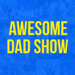 Awesome Dad Show with Mark Savant