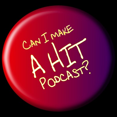 Can I Make A Hit Podcast?