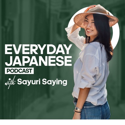 Everyday Japanese Podcast:Sayuri Saying