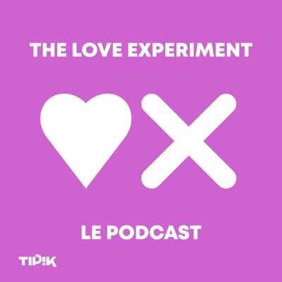 The Love Experiment : le podcast The Love Experiment : le podcast