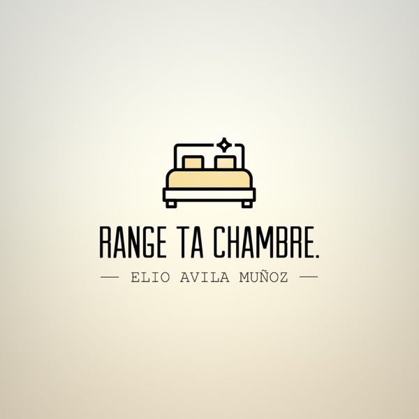 Range ta chambre.