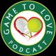 Game To Love Tennis Podcast