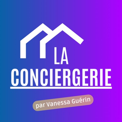 La conciergerie - Le podcast des conciergeries