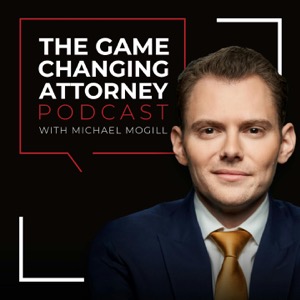 The Game Changing Attorney Podcast with Michael Mogill