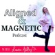 Aligned and Magnetic Podcast