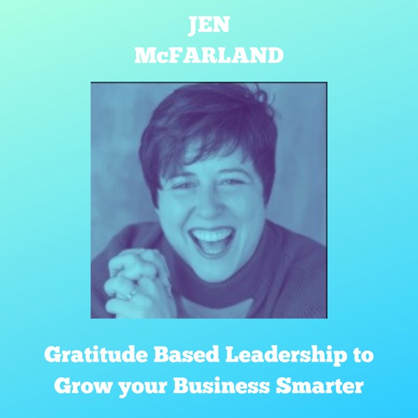 How to Use Gratitude Based Leadership to Grow your Business Smarter (Interview: Jen McFarland) photo