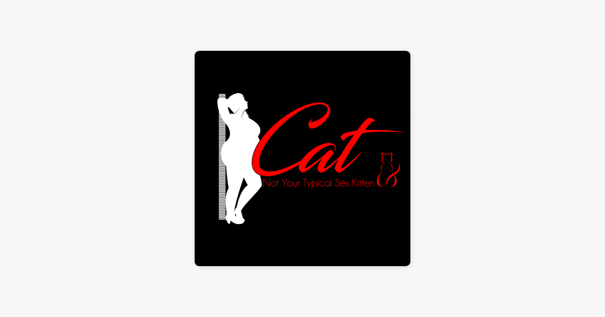‎cat Not Your Typical Sex Kitten On Apple Podcasts 