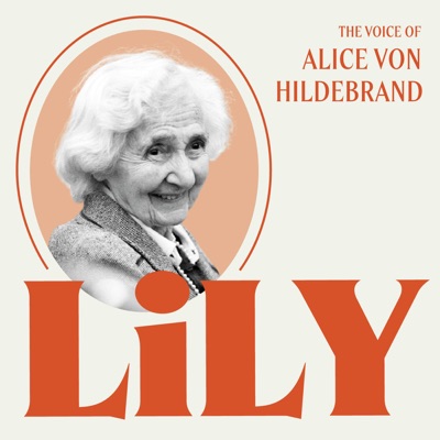 Lily: The Voice of Alice von Hildebrand Lily: The Voice of Alice von Hildebrand