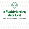 A Woidviertler, drei Leit - Der Waldviertel Podcast