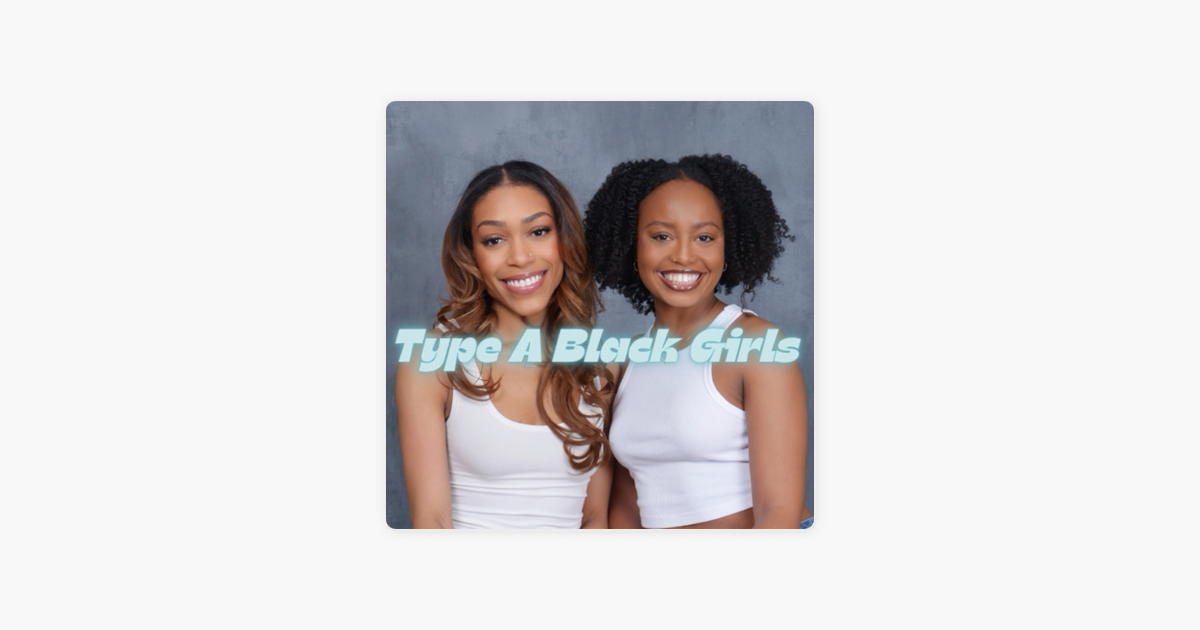 Type A Black Girls Podcast on Apple Podcasts