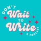 Don't Wait to Write - Your Pocket Writing Coach
