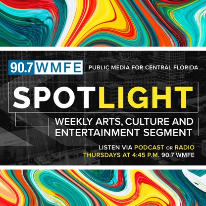 Spotlight: Central Florida's Weekly Arts, Culture and Entertainment Podcast