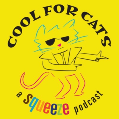 Cool For Cats: A Squeeze Podcast