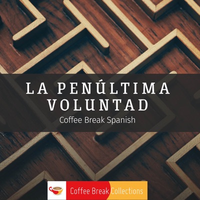 La penúltima voluntad - Advanced audio drama from Coffee Break Spanish La penúltima voluntad - Advanced audio drama from Coffee Break Spanish