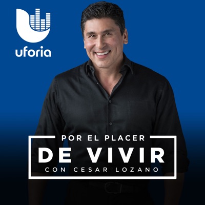 Por el Placer de Vivir con el Dr. Cesar Lozano:Uforia Podcasts