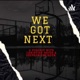 We Got Next
