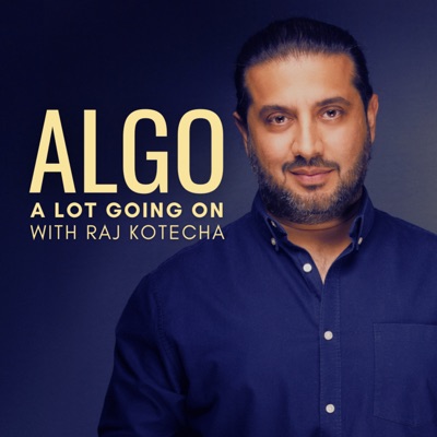ALGO: A LOT GOING ON WITH RAJ KOTECHA | THE NO1 PODCAST IN DUBAI