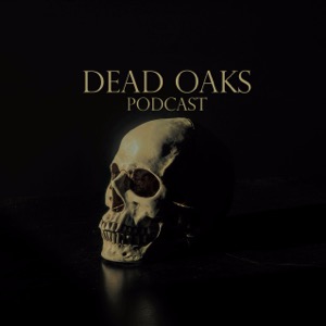 Dead Oaks Podcast