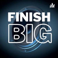 Finish Big podcast
