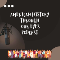 American History Through Our Eyes Podcast podcast