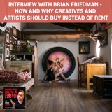 Ep 218 – Interview With Brian Friedman – How And Why Creatives And Artists Should Buy Instead Of Rent