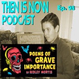 Then Is Now Episode 98 - Poems of Grave Importance with Chad Hawkes