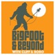 Bigfoot and Beyond with Cliff and Bobo