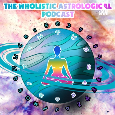 The Wholistic Astrological Podcast + Weekly Horoscopes The Wholistic Astrological Podcast + Weekly Horoscopes