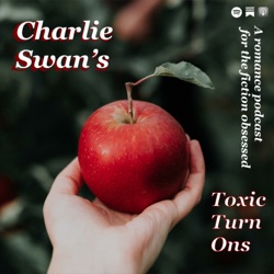 Charlie Swan’s Toxic Turn Ons