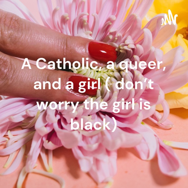 A Catholic, a queer, and a girl ( don’t worry the girl is black) image