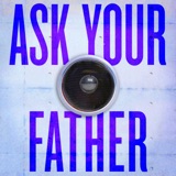 Introducing: Ask Your Father (and a New Mini-Series)