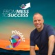 From Mess To Success Podcast 