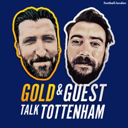 Gold and Guest Talk Tottenham