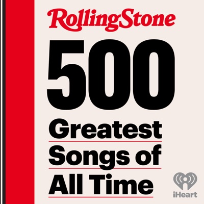 Rolling Stone's 500 Greatest Songs:iHeartPodcasts