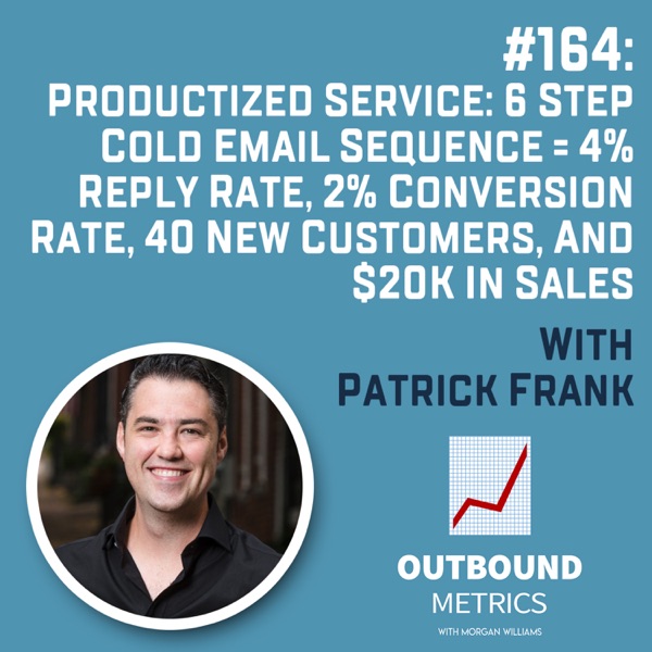 #164: Productized Service: 6 Step Cold Email Sequence = 4% reply rate, 2% conversion rate, 40 new customers, and $20k in sales (Patrick Frank) photo