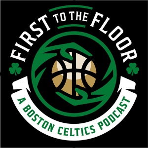 First To The Floor: A Boston Celtics Podcast
