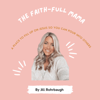 The Faith-Full Mama: Christian Motherhood, Spiritual Growth, Stay At Home Mom, Time Management - Jill Rohrbaugh