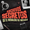 Archivos Secretos de El Heraldo de México - Heraldo Podcast