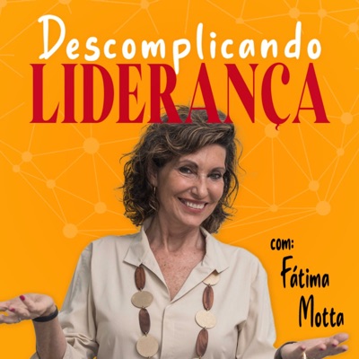 Descomplicando Liderança - com Fátima Motta