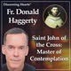 SJC21 – Parting Advice: Loss of Self for the Greater Love – St. John of the Cross with Fr. Donald Haggerty – Discerning Hearts Podcast