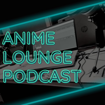 Anime Lounge Podcast