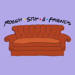 Ross(y) • Stup • &amp; • Friends